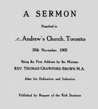 Titre original&nbsp;:  A sermon preached in St. Andrew's Church, Toronto, 26th November, 1905: being the first address by the minister, Rev. Thomas Crawford Brown, M.A., after his ordination and induction. Toronto, 1905. 
From: https://archive.org/details/cihm_88065/page/n5/mode/2up.